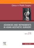 Lee L.Q. Pu - Advances and Refinements in Asian Aesthetic Surgery, An Issue of Clinics in Plastic Surgery, Inbunden