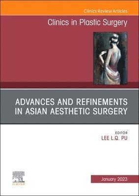 Advances and Refinements in Asian Aesthetic Surgery, An Issue of Clinics in Plastic Surgery 1