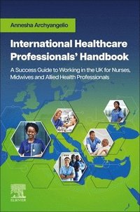 bokomslag International Healthcare Professionals' Handbook: A Success Guide to Working in the UK for Nurses, Midwives and Allied Health Professionals