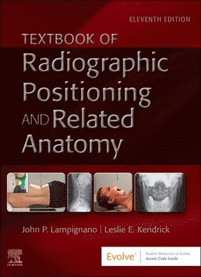 John Lampignano, Leslie E. Kendrick - Textbook of Radiographic Positioning and Related Anatomy, Inbunden