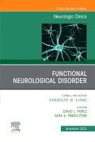 Functional Neurological Disorder, An Issue of Neurologic Clinics