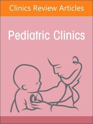 Child Advocacy in Action, An Issue of Pediatric Clinics of North America 1