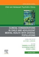 Warren Y.K. Ng, Alexandra Canetti, Denise Leung - Clinical Considerations in Child and Adolescent Mental Health with Diverse Populations, An Issue of Child And Adolescent Psychiatric Clinics of North America, Inbunden