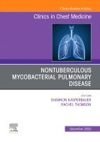 Nontuberculous Mycobacterial Pulmonary Disease, An Issue of Clinics in Chest Medicine 1