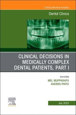 Mel Mupparapu, Andres Pinto - Clinical Decisions in Medically Complex Dental Patients, Part I, An Issue of Dental Clinics of North America, Inbunden