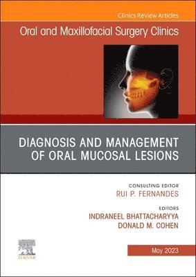 Neel Bhattacharyya, Donald Cohen, University of Florida College of Dentistry) Bhattacharyya, Neel, DDS, MSD (Professor, Division and Laboratory Director, Oral & Maxillofacial Pathology, Department of Oral & Maxillofacial Diagnostic Sciences, University of Florida College of Dentistry) Cohen, Donald (Professor, Oral & Maxillofacial Pathology, Department of Oral & Maxillofacial Diagnostic Sciences - Diagnosis and Management of Oral Mucosal Lesions, An Issue of Oral and Maxillofacial Surgery Clinics of North America, Inbunden