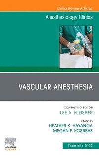 bokomslag Vascular Anesthesia, An Issue of Anesthesiology Clinics
