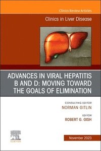 bokomslag Advances in Viral Hepatitis B and D: Moving Toward the Goals of Elimination., An Issue of Clinics in Liver Disease