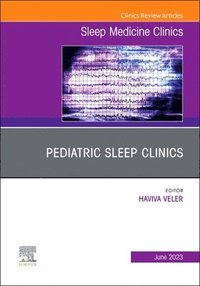 bokomslag Pediatric Sleep Clinics, An Issue of Sleep Medicine Clinics