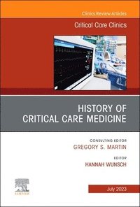 bokomslag History of Critical Care Medicine (2023 = 70th anniversary), An Issue of Critical Care Clinics