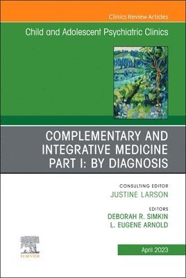 bokomslag Complementary and Integrative Medicine Part I: By Diagnosis, An Issue of ChildAnd Adolescent Psychiatric Clinics of North America