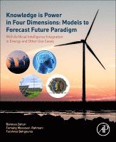 Bahman Zohuri, Farhang Mossavar Rahmani, Farahnaz Behgounia - Knowledge is Power in Four Dimensions: Models to Forecast Future Paradigm, Häftad