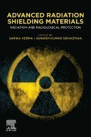 Sarika Verma, Avanish Kumar Srivastava - Advanced Radiation Shielding Materials, Häftad