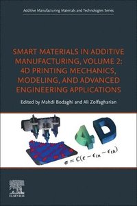bokomslag Smart Materials in Additive Manufacturing, volume 2: 4D Printing Mechanics, Modeling, and Advanced Engineering Applications