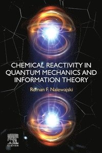 bokomslag Chemical Reactivity in Quantum Mechanics and Information Theory