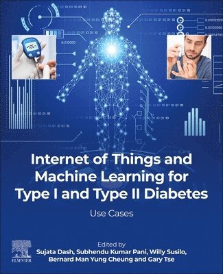Sujata Dash, Subhendu Kumar Pani, Willy Susilo, Cheung Man Yung Bernard, Gary Tse - Internet of Things and Machine Learning for Type I and Type II Diabetes, Häftad
