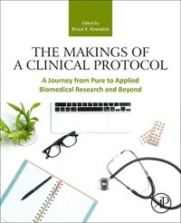 bokomslag The Makings of a Clinical Protocol: A Journey from Pure to Applied Biomedical Research and Beyond