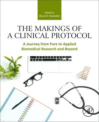 bokomslag The Makings of a Clinical Protocol: A Journey from Pure to Applied Biomedical Research and Beyond