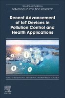 Swapnila Roy, Tien Anh Tran, Karthikeyan Natarajan - Recent Advancement of IoT Devices in Pollution Control and Health Applications, Häftad