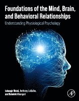 Jahangir Moini, Anthony LoGalbo, Raheleh Ahangari - Foundations of the Mind, Brain, and Behavioral Relationships, Häftad