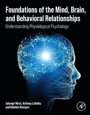 Jahangir Moini, Anthony LoGalbo, Raheleh Ahangari, Anthony Logalbo - Foundations of the Mind, Brain, and Behavioral Relationships, Häftad