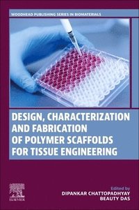 bokomslag Design, Characterization and Fabrication of Polymer Scaffolds for Tissue Engineering