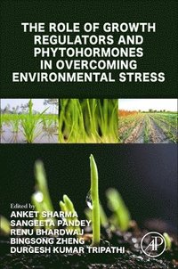 bokomslag The Role of Growth Regulators and Phytohormones in Overcoming Environmental Stress
