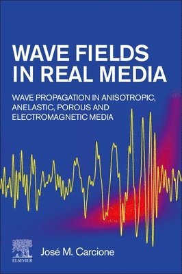 Jos� M. Carcione, José M. Carcione, Italy) Carcione, Jose M. (Hohai University, Nanjing, China and Istituto Nazionale di Oceanografia e di Geofisica Sperimentale (OGS), Trieste - Wave Fields in Real Media, Häftad