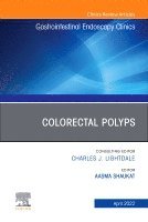 Aasma Shaukat - Colorectal Polyps, An Issue of Gastrointestinal Endoscopy Clinics, Inbunden