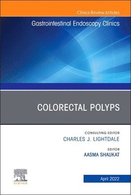 Colorectal Polyps, An Issue of Gastrointestinal Endoscopy Clinics 1