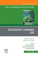 bokomslag Adolescent Cannabis Use, An Issue of Child and Adolescent Psychiatric Clinics of North America