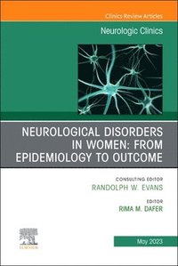 bokomslag Neurological Disorders in Women: from Epidemiology to Outcome, An Issue of Neurologic Clinics