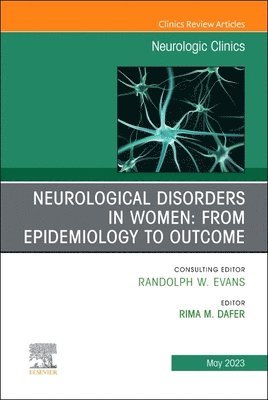 bokomslag Neurological Disorders in Women: from Epidemiology to Outcome, An Issue of Neurologic Clinics