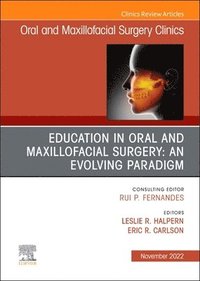 bokomslag Education in Oral and Maxillofacial Surgery: An Evolving Paradigm, An Issue of Oral and Maxillofacial Surgery Clinics of North America