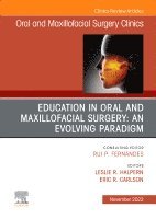 Leslie R. Halpern, Eric R. Carlson - Education in Oral and Maxillofacial Surgery: An Evolving Paradigm, An Issue of Oral and Maxillofacial Surgery Clinics of North America, Inbunden