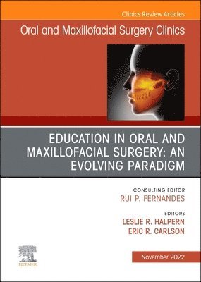 Education in Oral and Maxillofacial Surgery: An Evolving Paradigm, An Issue of Oral and Maxillofacial Surgery Clinics of North America 1