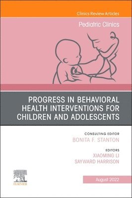 Progress in Behavioral Health Interventions for Children and Adolescents, An Issue of Pediatric Clinics of North America 1