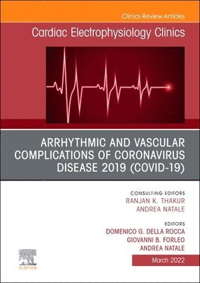 Arrhythmic and Vascular Complications of Coronavirus Disease 2019 (COVID-19) , An Issue of Cardiac Electrophysiology Clinics 1