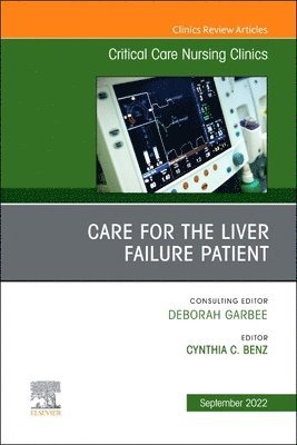 bokomslag Care for the Liver Failure Patient, An Issue of Critical Care Nursing Clinics of North America