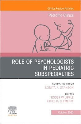 bokomslag Role of Psychologists in Pediatric Subspecialties, An Issue of Pediatric Clinics of North America