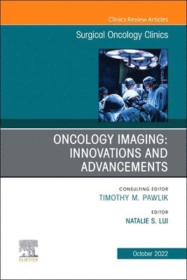 bokomslag Oncology Imaging: Innovations and Advancements, An Issue of Surgical Oncology Clinics of North America