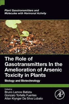 bokomslag The Role of Gasotransmitters In the Amelioration of Arsenic Toxicity in Plants