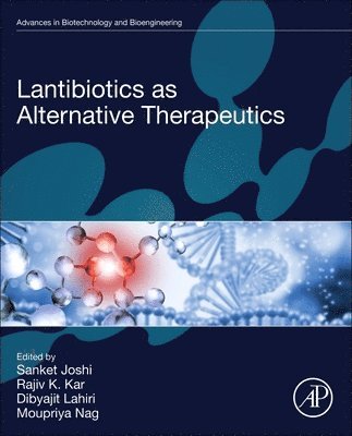 Sanket Joshi, Rajiv K. Kar, Dibyajit Lahiri, Moupriya Nag - Lantibiotics as Alternative Therapeutics, Häftad