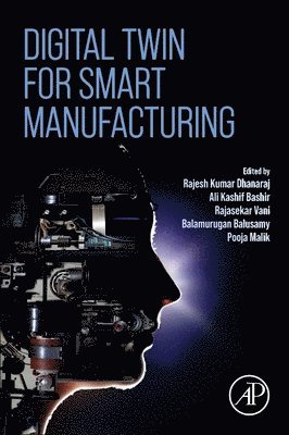 Dhanaraj,Rajesh Kuma, Rajesh Kumar Dhanaraj, Ali Kashif Bashir, Rajasekar Vani, Balamurugan Balusamy, Pooja Malik - Digital Twin for Smart Manufacturing, Häftad