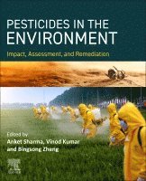 Anket Sharma, Vinod Kumar, Bingsong Zheng - PESTICIDES IN THE ENVIRONMENT Impact, Assessment, and Remediation, Häftad