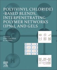 bokomslag Poly(vinyl chloride)-based Blends, Interpenetrating Polymer Networks (IPNs), and Gels