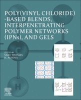 Sabu Thomas, H. Akhina - Poly(vinyl chloride)-based Blends, Interpenetrating Polymer Networks (IPNs), and Gels, Häftad
