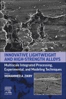 Mohammed A. Zikry, USA) Zikry, Mohammed A. (Professor, Department of Mechanical/Aerospace Engineering, North Carolina State University, Raleigh, North Carolina - Innovative Lightweight and High-Strength Alloys, Häftad