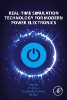 Hao Bai, Chen Liu, Dusan Majstorovic, Fei Gao - Real-Time Simulation Technology for Modern Power Electronics, Häftad