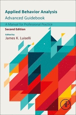 James K. Luiselli, USA) Luiselli, James K. (Director of Clinical Development and Research, Melmark, New England, Pennsylvania - Applied Behavior Analysis Advanced Guidebook, Häftad